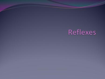 Reflexes are natural physical responses a baby has that helps him or her to survive outside of the womb. Many reflexes which are present at birth will.