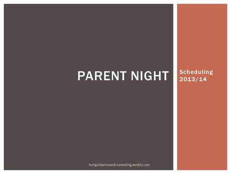 Scheduling 2013/14 PARENT NIGHT holtguidanceandcounseling.weebly.com.