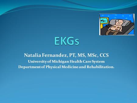 Natalia Fernandez, PT, MS, MSc, CCS University of Michigan Health Care System Department of Physical Medicine and Rehabilitation.