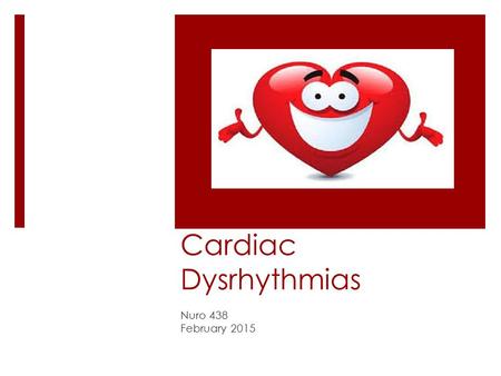 Cardiac Dysrhythmias Nuro 438 February 2015.