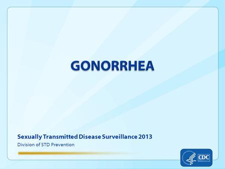 Sexually Transmitted Disease Surveillance 2013 Division of STD Prevention.