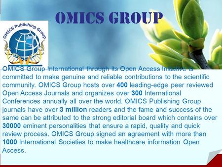 OMICS Group OMICS Group International through its Open Access Initiative is committed to make genuine and reliable contributions to the scientific community.