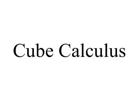 Cube Calculus.