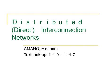 Ｄｉｓｔｒｉｂｕｔｅｄ (Direct ) Interconnection Networks AMANO, Hideharu Textbook pp. １４０－１４７.