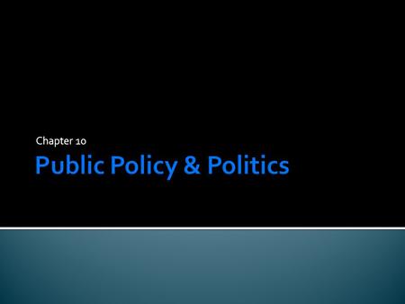 Chapter 10.  The sum of government’s goals and actions made in response to public opinion.