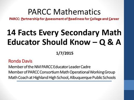 Ronda Davis Member of the NM PARCC Educator Leader Cadre Member of PARCC Consortium Math Operational Working Group Math Coach at Highland High School,