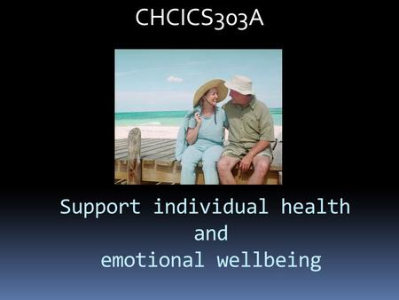 Support individual health and emotional wellbeing CHCICS303A.