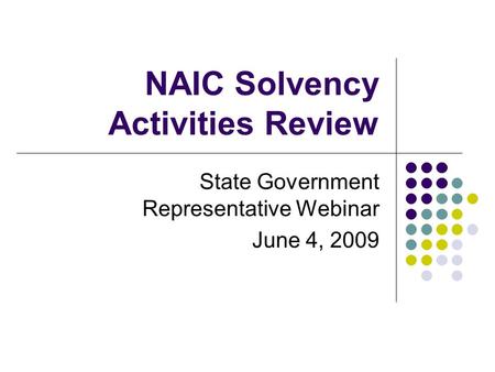 NAIC Solvency Activities Review State Government Representative Webinar June 4, 2009.