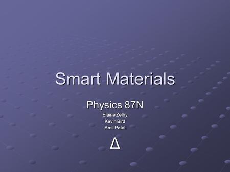 Physics 87N Elaine Zelby Kevin Bird Amit Patel Δ