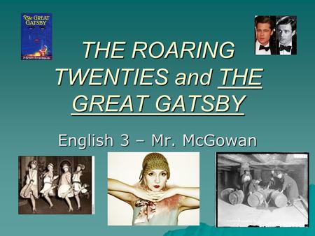 THE ROARING TWENTIES and THE GREAT GATSBY English 3 – Mr. McGowan.