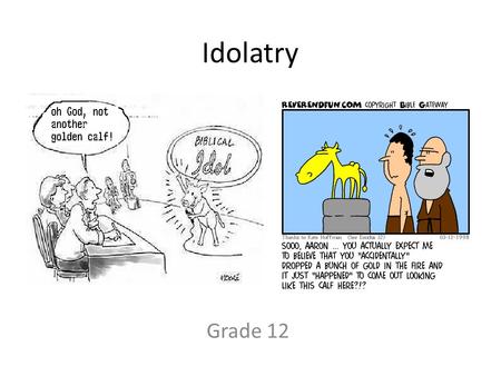 Idolatry Grade 12. The First Commandment Thou shalt not have strange gods before me. Thou shalt not make to thyself a graven thing, nor the likeness of.