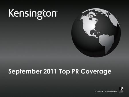 A DIVISION OF ACCO BRANDS. 2 Confidential September 2011 Top PR Coverage Security Coverage Kensington BungeeAir Wireless Security Tether and Case for.