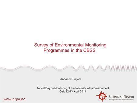 Www.nrpa.no Survey of Environmental Monitoring Programmes in the CBSS Anne Liv Rudjord Topcal Day on Monitoring of Radioactivity in the Environment Oslo.