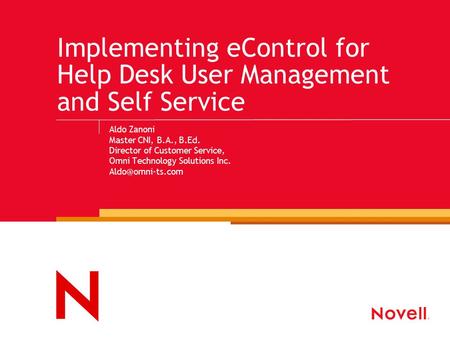 Implementing eControl for Help Desk User Management and Self Service Aldo Zanoni Master CNI, B.A., B.Ed. Director of Customer Service, Omni Technology.