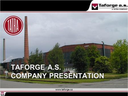 TAFORGE A.S. COMPANY PRESENTATION www.taforge.cz.