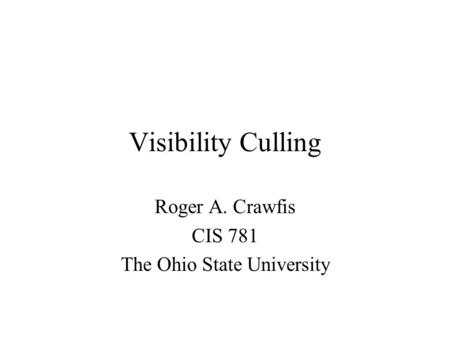 Roger A. Crawfis CIS 781 The Ohio State University