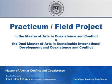 Practicum / Field Project in the Master of Arts in Coexistence and Conflict & the Dual Master of Arts in Sustainable International Development and Coexistence.