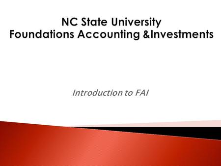 Introduction to FAI.  Who is Foundations Accounting & Investments (FAI)?  How is a foundation different from “the University”?  Types of revenue received.