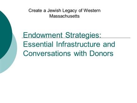 Endowment Strategies: Essential Infrastructure and Conversations with Donors Create a Jewish Legacy of Western Massachusetts.