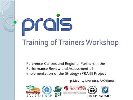 Training of Trainers Workshop Reference Centres and Regional Partners in the Performance Review and Assessment of Implementation of the Strategy (PRAIS)