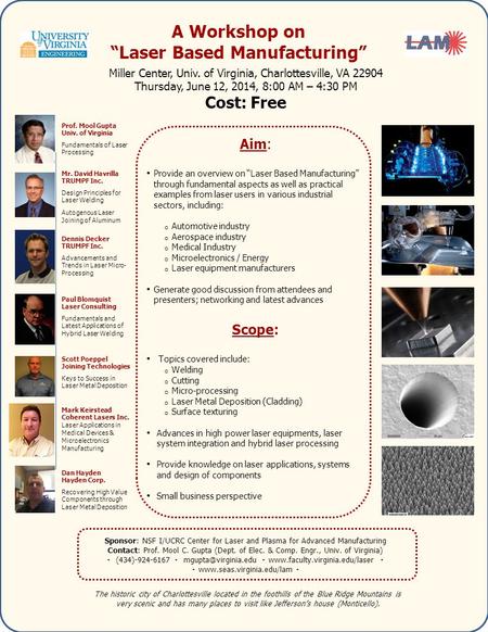 A Workshop on “Laser Based Manufacturing” Miller Center, Univ. of Virginia, Charlottesville, VA 22904 Thursday, June 12, 2014, 8:00 AM – 4:30 PM Cost: