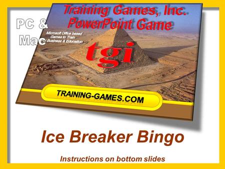 Ice Breaker Bingo Instructions on bottom slides 13 12345 678910 11121415 1617181920 2122232425 Copyright © 2008 Training Games, Inc. 123.