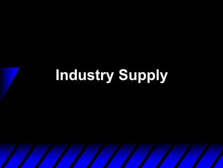 Industry Supply. Supply From A Competitive Industry u How are the supply decisions of the many individual firms in a competitive industry to be combined.