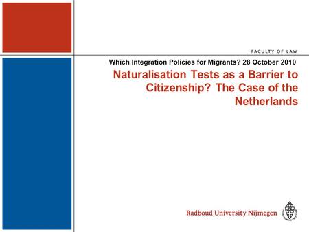 Naturalisation Tests as a Barrier to Citizenship? The Case of the Netherlands Which Integration Policies for Migrants? 28 October 2010.