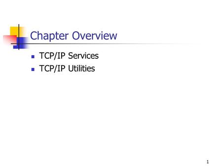 1 Chapter Overview TCP/IP Services TCP/IP Utilities.