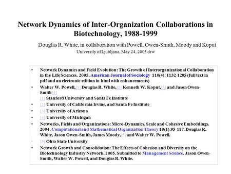 Network Dynamics of Inter-Organization Collaborations in Biotechnology, 1988-1999 Douglas R. White, in collaboration with Powell, Owen-Smith, Moody and.