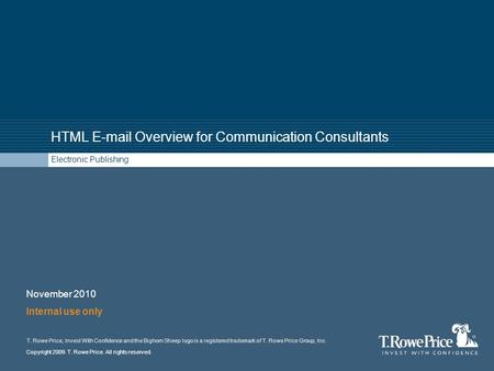 Copyright 2009. T. Rowe Price. All rights reserved. T. Rowe Price, Invest With Confidence and the Bighorn Sheep logo is a registered trademark of T. Rowe.