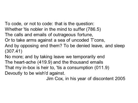 To code, or not to code: that is the question: Whether 'tis nobler in the mind to suffer (786.5) The calls and emails of outrageous fortune, Or to take.