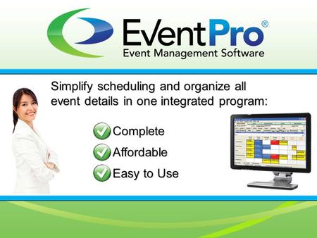 Simplify scheduling and organize all event details in one integrated program: Complete Affordable Easy to Use.