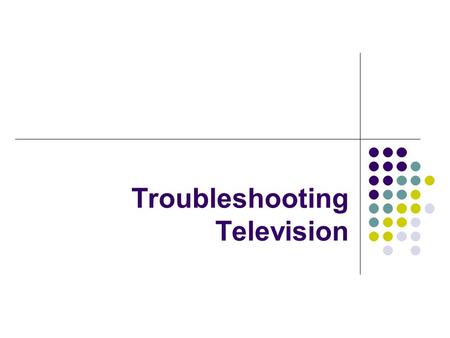 Troubleshooting Television. AM fundamentals Radio wave – electromagnetic energy vibration. Travels at 300 million m/s The lower the frequency, the longer.