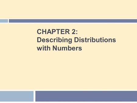 CHAPTER 2: Describing Distributions with Numbers