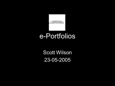 E-Portfolios Scott Wilson 23-05-2005. Who am I? Assistant Director, CETIS Researcher, MELCOE IMS Participant Blogger Not Very Good Musician Music Fan.