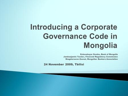 Erdenebayar Gombo, Bank of Mongolia Jambaajamts Tundev, Financial Regulatory Commission Shagdarsuren Zuunai, Mongolian Bankers Association 24 November.