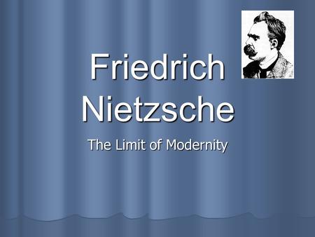 Friedrich Nietzsche The Limit of Modernity.