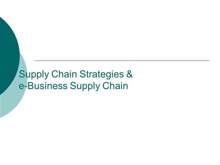 Supply Chain Strategies & e-Business Supply Chain