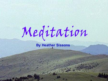 By Heather Sissons. What is meditation? DFN - Consciously directing your ________________ to alter your state of consciousness. www.meditationcenter.com/info/index.html.