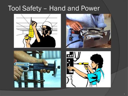 Tool Safety – Hand and Power 1. Safety Hazards Workers using hand and power tools may be exposed to these safety hazards:  objects that fall, fly, are.