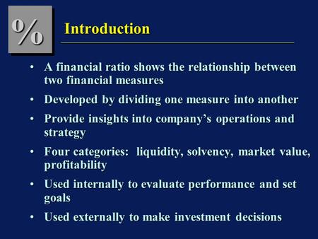 % A financial ratio shows the relationship between two financial measuresA financial ratio shows the relationship between two financial measures Developed.