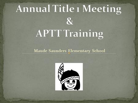 Maude Saunders Elementary School. Title I is a federal program designed to offer supplemental services and supplies (above and beyond what other district.