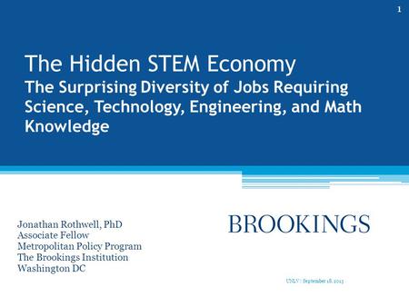 The Hidden STEM Economy The Surprising Diversity of Jobs Requiring Science, Technology, Engineering, and Math Knowledge Jonathan Rothwell, PhD Associate.