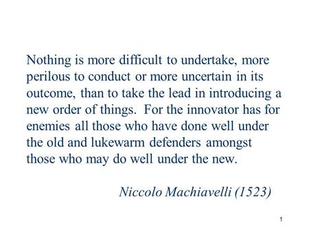 1 Nothing is more difficult to undertake, more perilous to conduct or more uncertain in its outcome, than to take the lead in introducing a new order of.