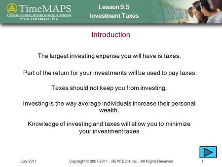 Lesson 9.5 Investment Taxes July 2011Copyright © 2007-2011 … REMTECH, inc … All Rights Reserved1 Introduction The largest investing expense you will have.