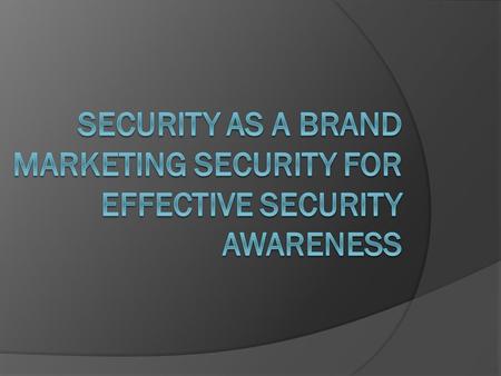  Can I do this?  How should I be looking at my department?  How are our “security” relationships?  What things could I be doing to sell our.