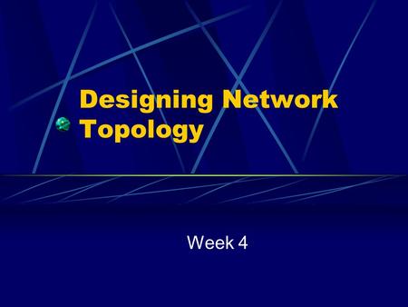 Designing Network Topology Week 4. Network Topology Cisco has developed several models to help network designers conceptualize Some of the models we will.