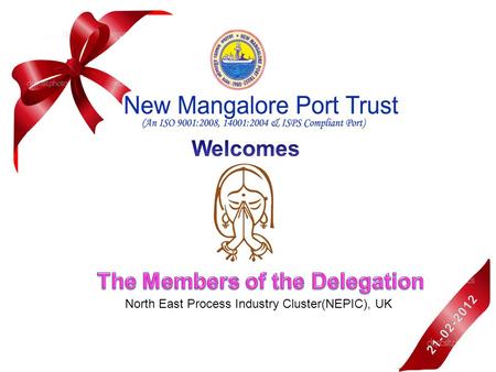 North East Process Industry Cluster(NEPIC), UK. Kandla Port Mumbai Port Jawahalal Nehru Port Mormugao Port New Mangalore Port Cochin Port Tuticorin Port.