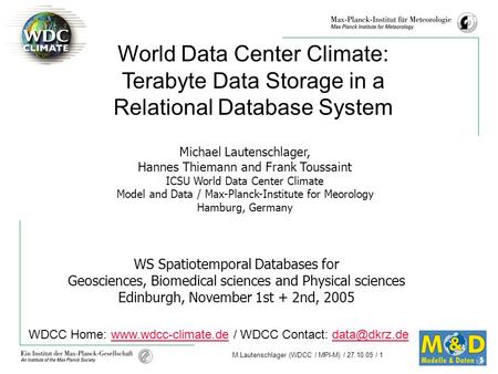 M.Lautenschlager (WDCC / MPI-M) / 27.10.05 / 1 WS Spatiotemporal Databases for Geosciences, Biomedical sciences and Physical sciences Edinburgh, November.